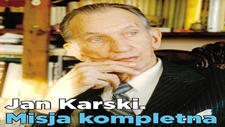 "Jan Karski. Misja kompletna"
